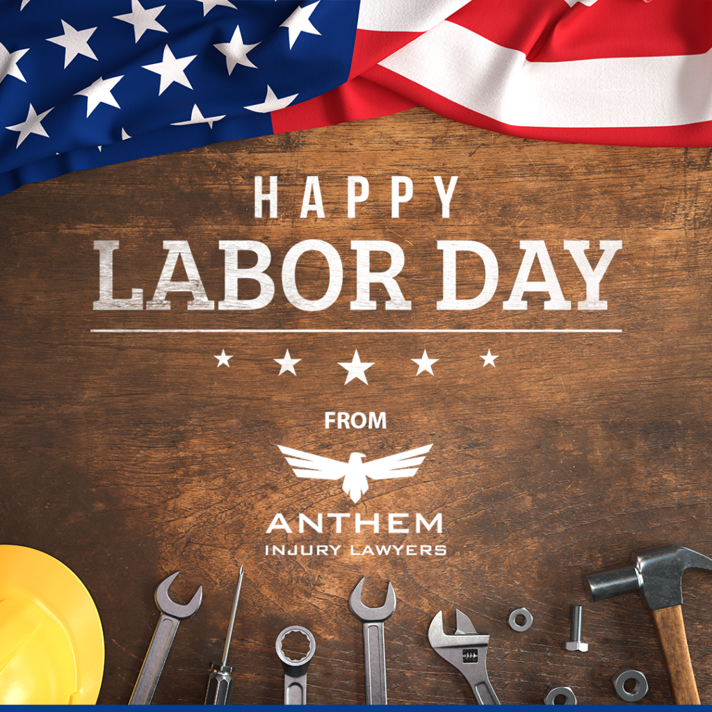 Do You Know Our Top Labor Day Safety Tips? ANTHEM INJURY LAWYERS